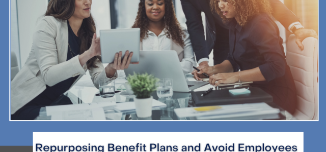 Repurposing Benefit Plans and Avoid Employees From Pulling Cash From Their 401(k)s